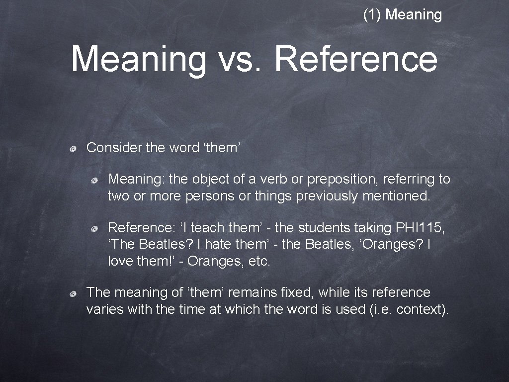 (1) Meaning vs. Reference Consider the word ‘them’ Meaning: the object of a verb