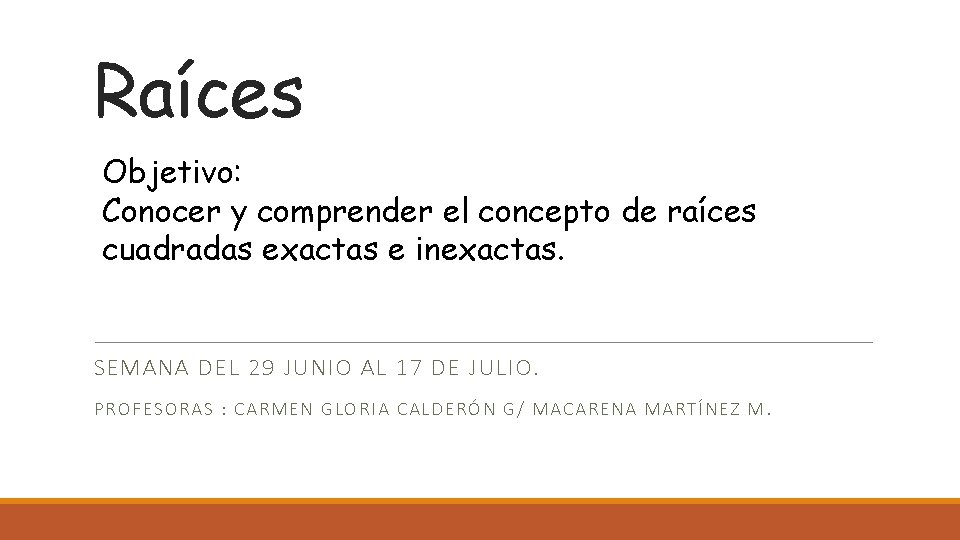 Raíces Objetivo: Conocer y comprender el concepto de raíces cuadradas exactas e inexactas. SEMANA