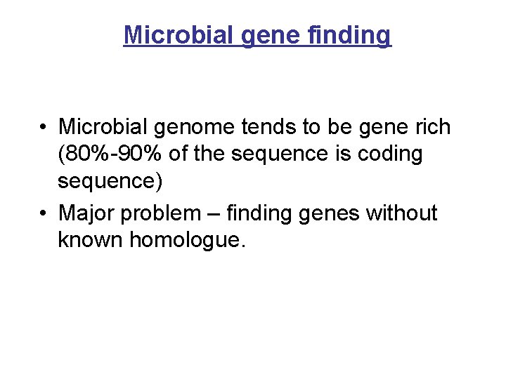 Microbial gene finding • Microbial genome tends to be gene rich (80%-90% of the