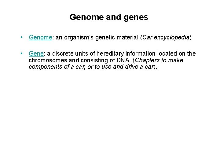 Genome and genes • Genome: an organism’s genetic material (Car encyclopedia) • Gene: a