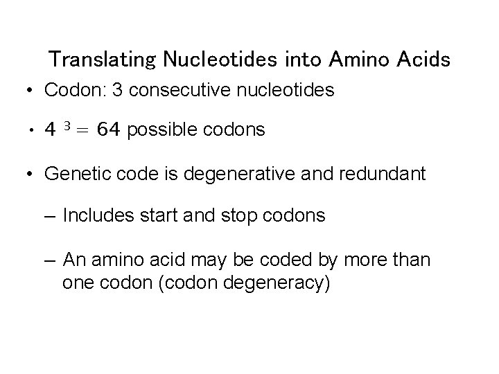 Translating Nucleotides into Amino Acids • Codon: 3 consecutive nucleotides • 4 3 =