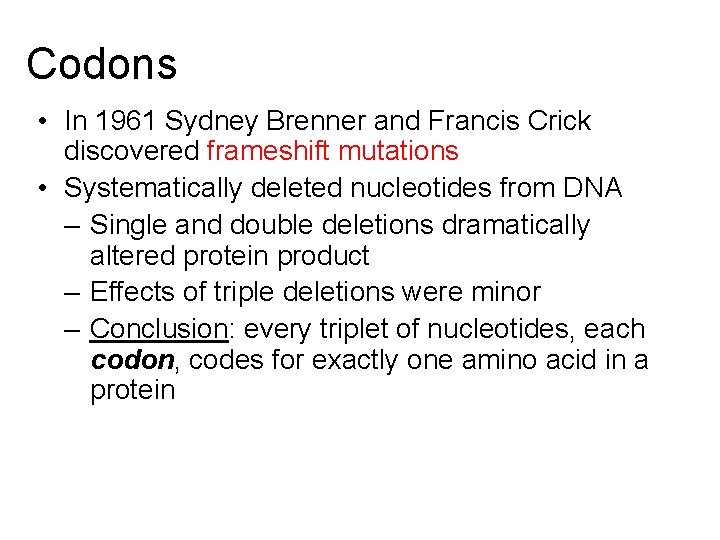 Codons • In 1961 Sydney Brenner and Francis Crick discovered frameshift mutations • Systematically