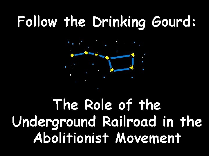 Follow the Drinking Gourd: The Role of the Underground Railroad in the Abolitionist Movement