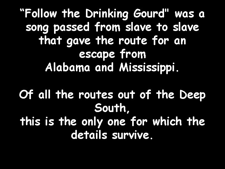 “Follow the Drinking Gourd" was a song passed from slave to slave that gave