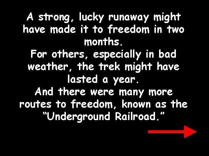 A strong, lucky runaway might have made it to freedom in two months. For