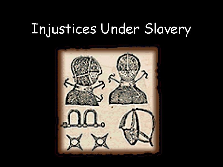 Injustices Under Slavery 