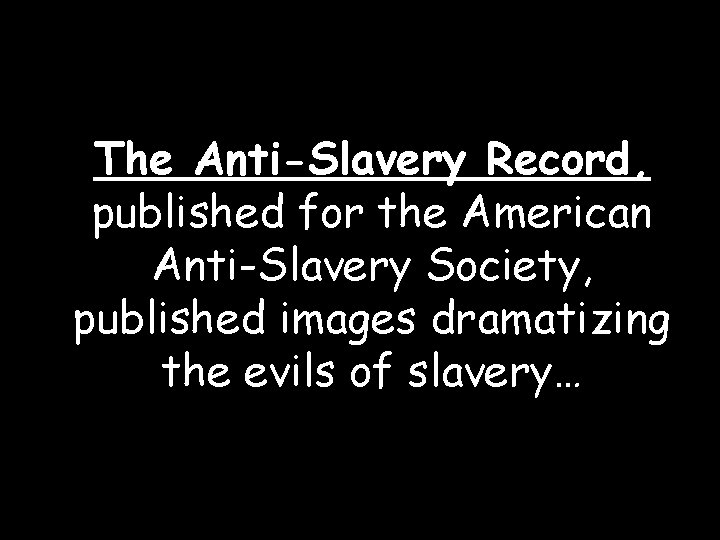 The Anti-Slavery Record, published for the American Anti-Slavery Society, published images dramatizing the evils