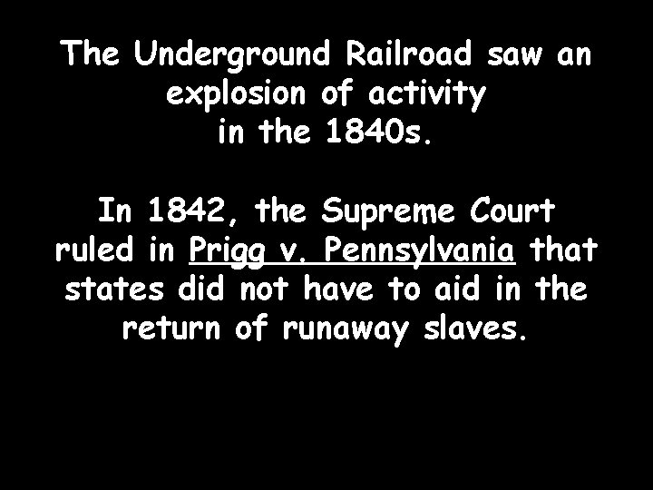 The Underground Railroad saw an explosion of activity in the 1840 s. In 1842,