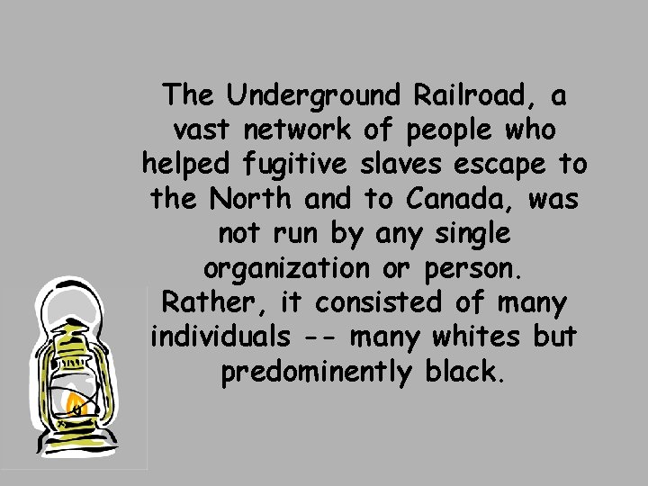 The Underground Railroad, a vast network of people who helped fugitive slaves escape to