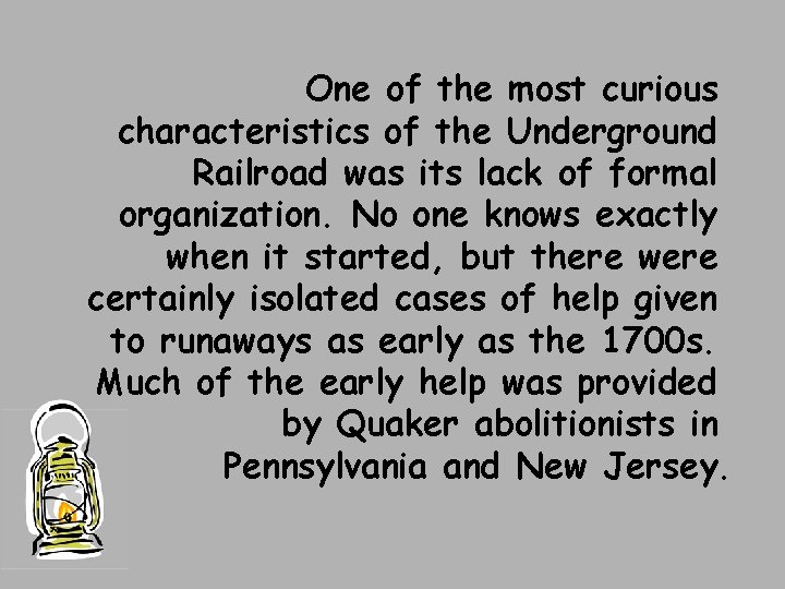 One of the most curious characteristics of the Underground Railroad was its lack of