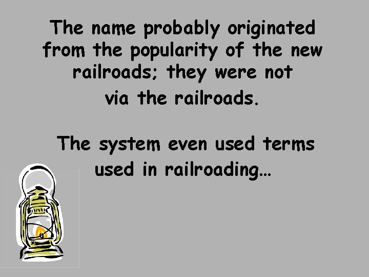 The name probably originated from the popularity of the new railroads; they were not