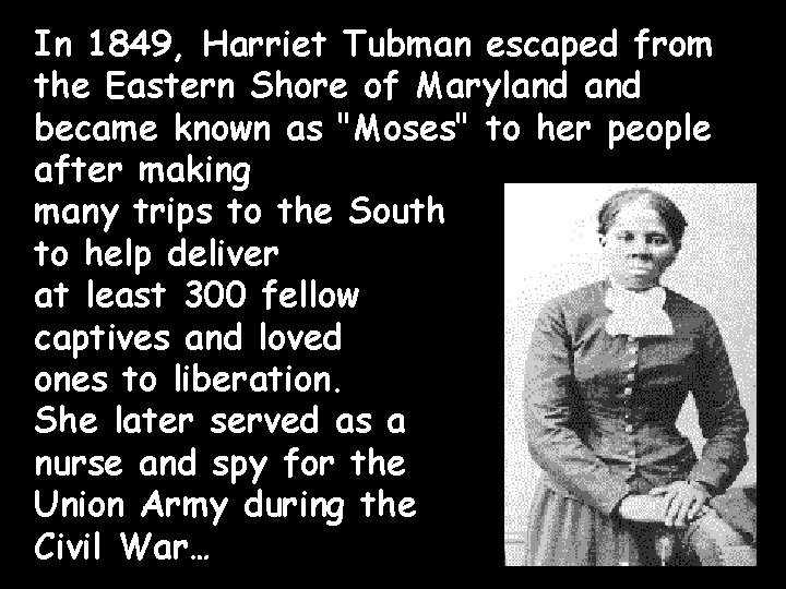In 1849, Harriet Tubman escaped from the Eastern Shore of Maryland became known as