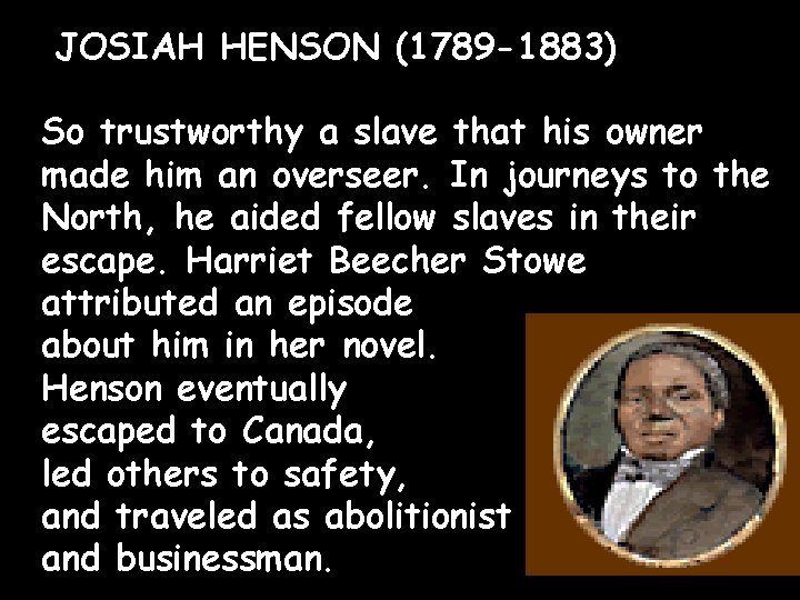 JOSIAH HENSON (1789 -1883) So trustworthy a slave that his owner made him an