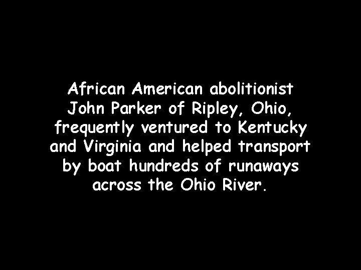 African American abolitionist John Parker of Ripley, Ohio, frequently ventured to Kentucky and Virginia