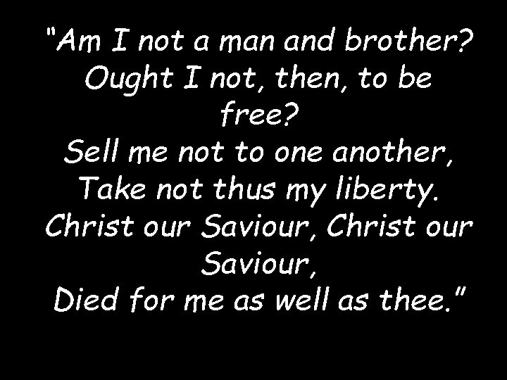 “Am I not a man and brother? Ought I not, then, to be free?