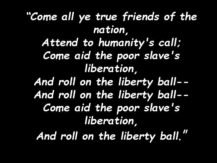 “Come all ye true friends of the nation, Attend to humanity's call; Come aid