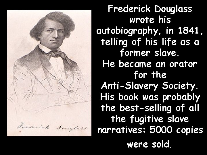 Frederick Douglass wrote his autobiography, in 1841, telling of his life as a former