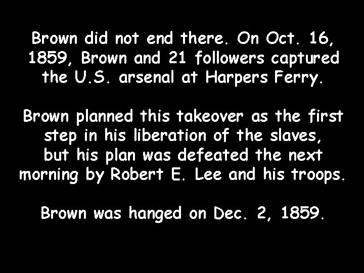 Brown did not end there. On Oct. 16, 1859, Brown and 21 followers captured