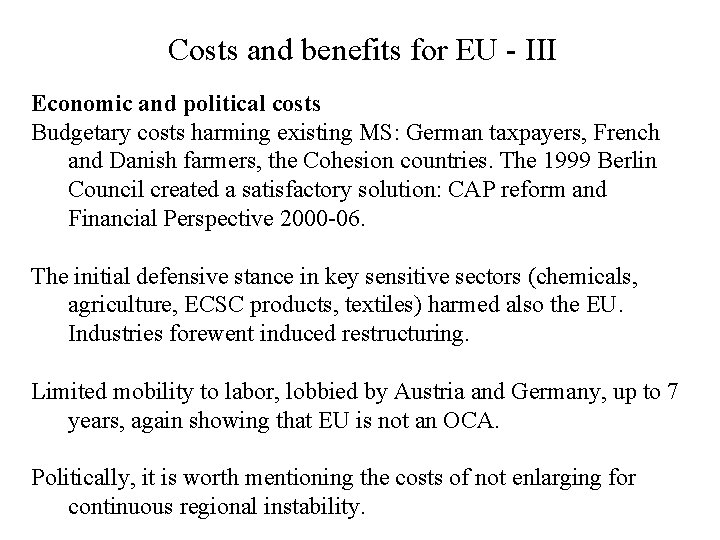 Costs and benefits for EU - III Economic and political costs Budgetary costs harming