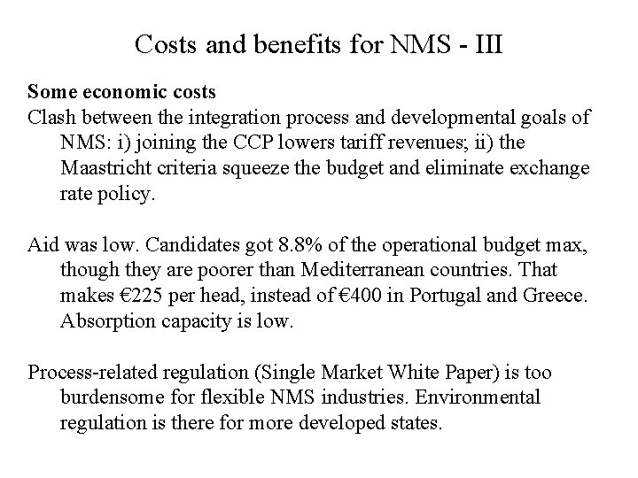 Costs and benefits for NMS - III Some economic costs Clash between the integration