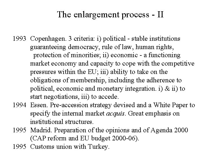 The enlargement process - II 1993 Copenhagen. 3 criteria: i) political - stable institutions
