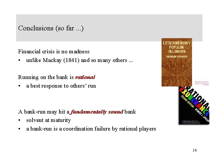 Conclusions (so far. . . ) Financial crisis is no madness • unlike Mackay