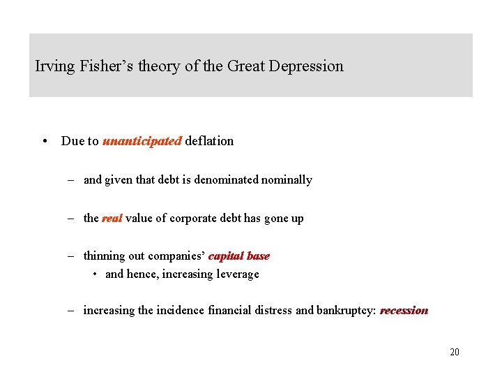 Irving Fisher’s theory of the Great Depression • Due to unanticipated deflation – and