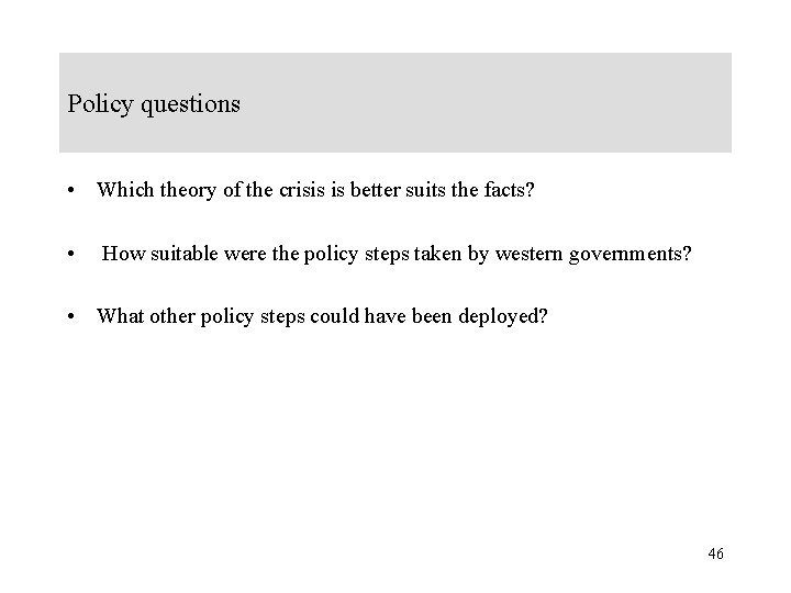 Policy questions • Which theory of the crisis is better suits the facts? •