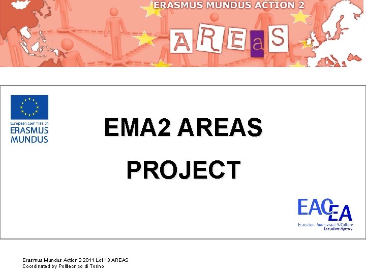 EMA 2 AREAS PROJECT Erasmus Mundus Action 2 2011 Lot 13 AREAS Coordinated by