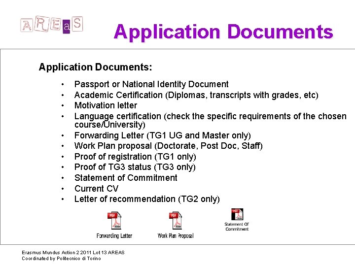 Application Documents: • • • Passport or National Identity Document Academic Certification (Diplomas, transcripts