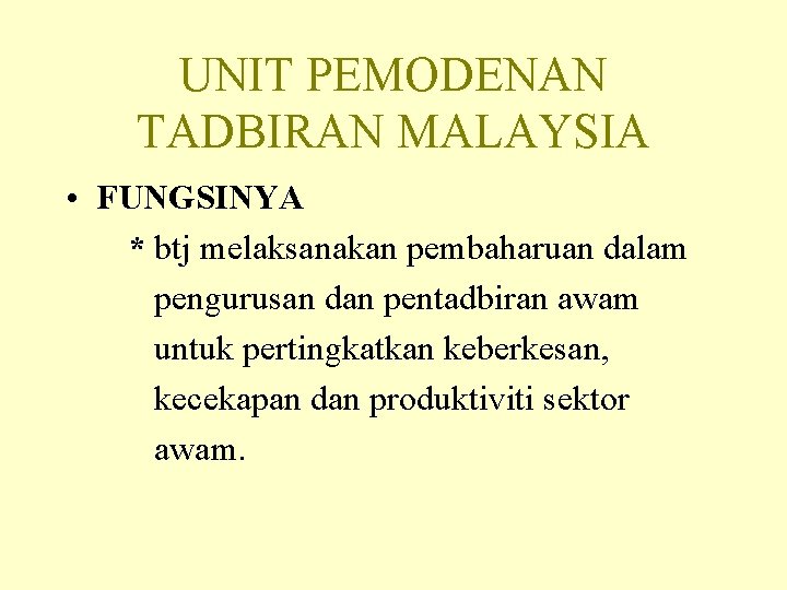 UNIT PEMODENAN TADBIRAN MALAYSIA • FUNGSINYA * btj melaksanakan pembaharuan dalam pengurusan dan pentadbiran