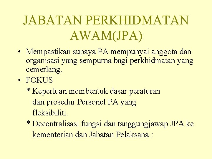 JABATAN PERKHIDMATAN AWAM(JPA) • Mempastikan supaya PA mempunyai anggota dan organisasi yang sempurna bagi