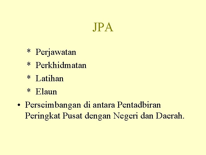 JPA * Perjawatan * Perkhidmatan * Latihan * Elaun • Perseimbangan di antara Pentadbiran