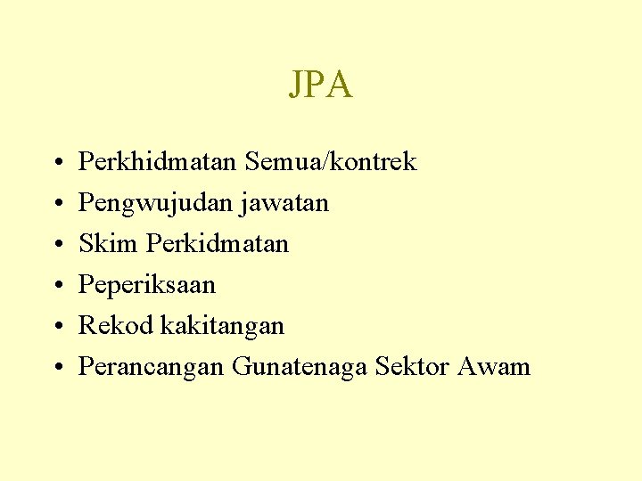 JPA • • • Perkhidmatan Semua/kontrek Pengwujudan jawatan Skim Perkidmatan Peperiksaan Rekod kakitangan Perancangan