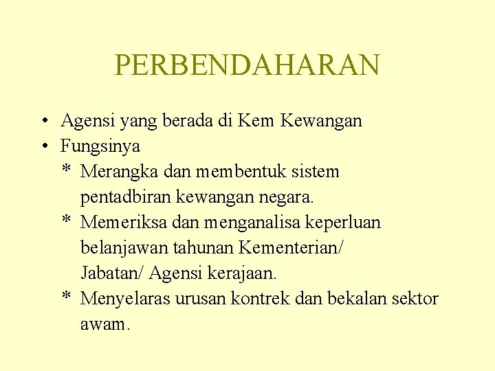 PERBENDAHARAN • Agensi yang berada di Kem Kewangan • Fungsinya * Merangka dan membentuk