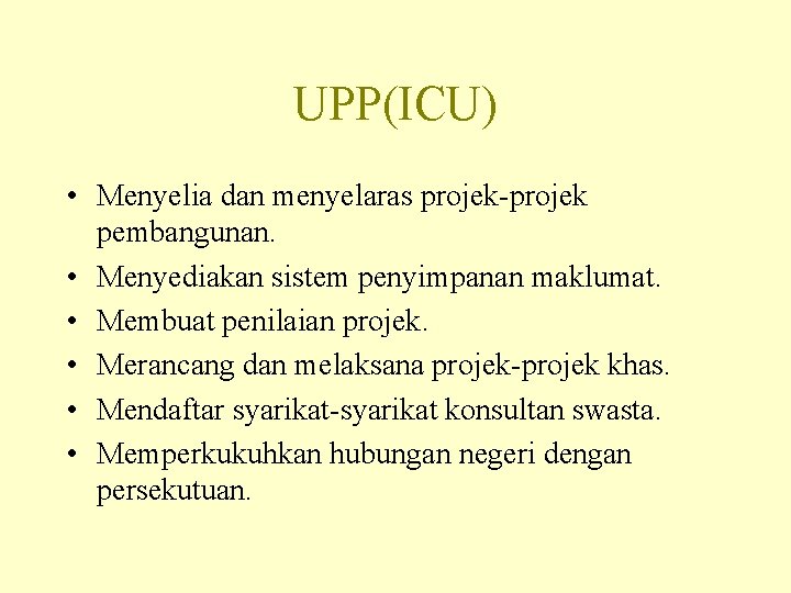 UPP(ICU) • Menyelia dan menyelaras projek-projek pembangunan. • Menyediakan sistem penyimpanan maklumat. • Membuat