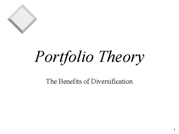 Portfolio Theory The Benefits of Diversification 1 