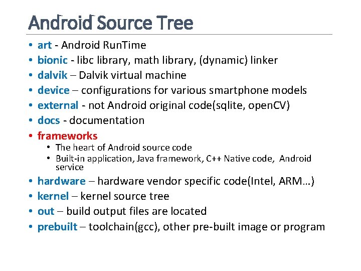 Android Source Tree • • art - Android Run. Time bionic - libc library,