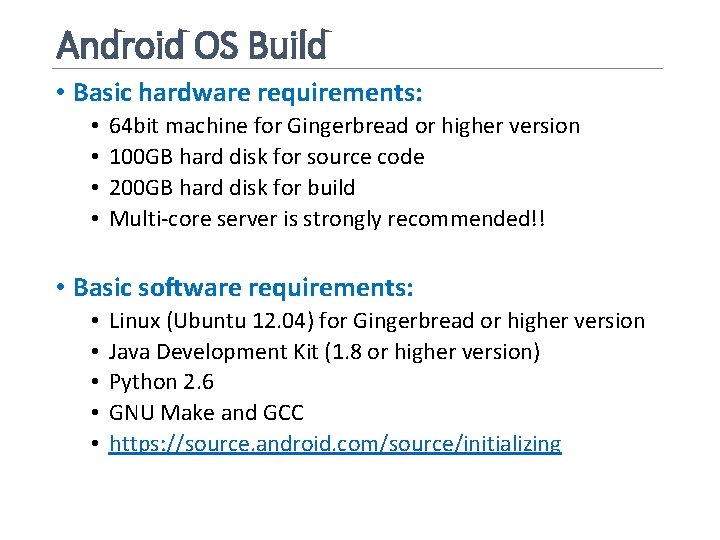 Android OS Build • Basic hardware requirements: • • 64 bit machine for Gingerbread