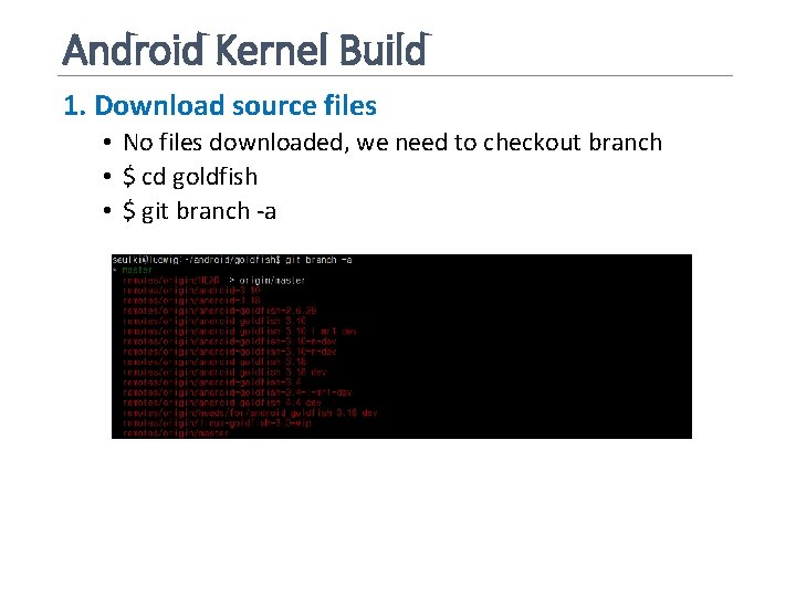 Android Kernel Build 1. Download source files • No files downloaded, we need to