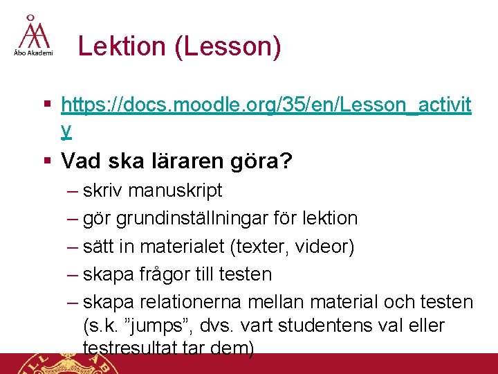 Lektion (Lesson) § https: //docs. moodle. org/35/en/Lesson_activit y § Vad ska läraren göra? –