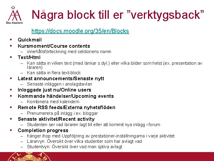 Några block till er ”verktygsback” https: //docs. moodle. org/35/en/Blocks § § Quickmail Kursmoment/Course contents