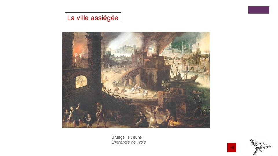 La ville assiégée Bruegel le Jeune L’incendie de Troie La ville assiégée Bruegel le Jeune L’incendie de Troie