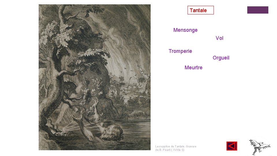 Tantale Mensonge Vol Tromperie Orgueil Meurtre Le supplice de Tantale. Gravure de B. Picart Tantale Mensonge Vol Tromperie Orgueil Meurtre Le supplice de Tantale. Gravure de B. Picart