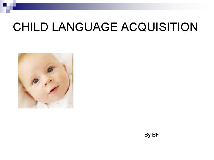 CHILD LANGUAGE ACQUISITION By BF 