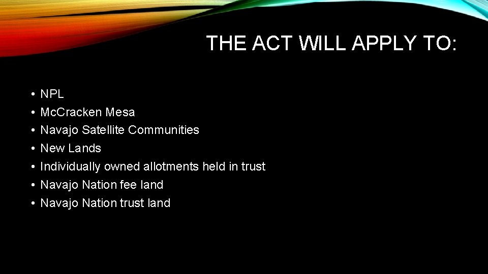 THE ACT WILL APPLY TO: • • NPL Mc. Cracken Mesa Navajo Satellite Communities