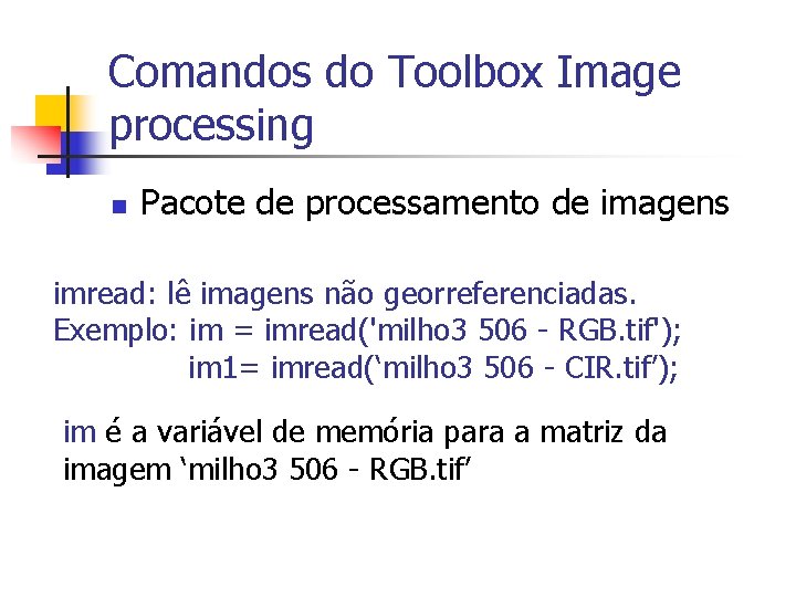Comandos do Toolbox Image processing n Pacote de processamento de imagens imread: lê imagens