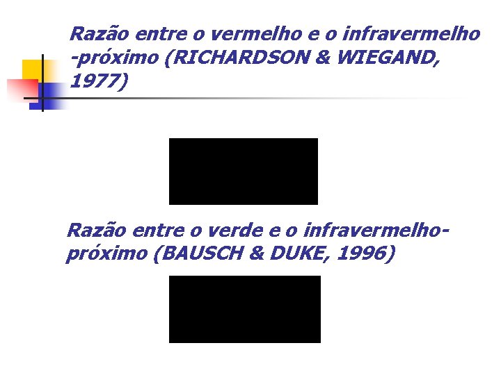 Razão entre o vermelho e o infravermelho -próximo (RICHARDSON & WIEGAND, 1977) Razão entre