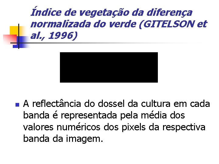 Índice de vegetação da diferença normalizada do verde (GITELSON et al. , 1996) n