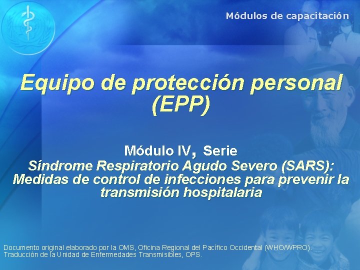 Módulos de capacitación Equipo de protección personal (EPP) Módulo IV, Serie Síndrome Respiratorio Agudo